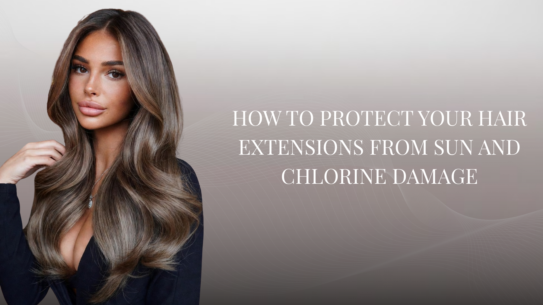 How to Protect Your Hair Extensions from Sun and Chlorine Damage