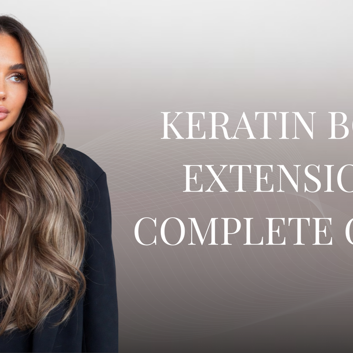 Keratin bond extensions – Complete Guide