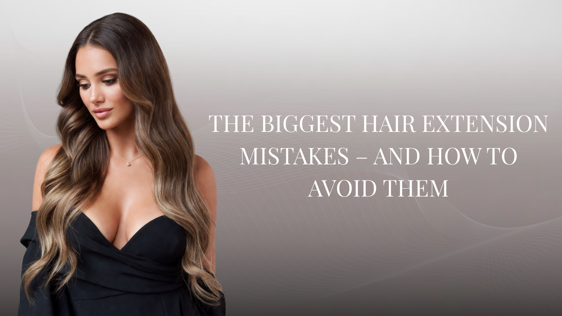 The Biggest Hair Extension Mistakes – And How to Avoid Them